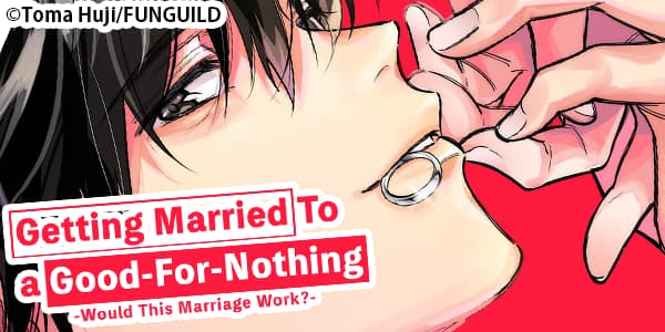 Ch. 1 FREE until May 27: Getting Married To a Good-For-Nothing -Would This Marriage Work?-
