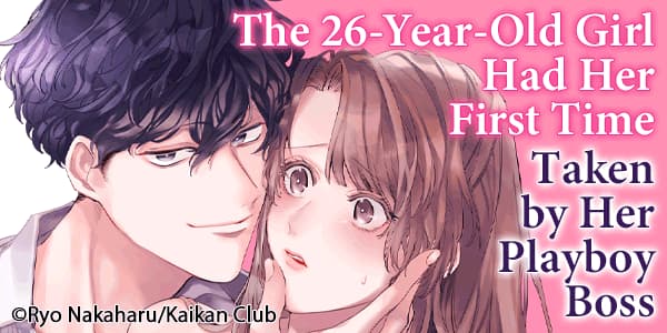 Ch. 1 FREE until Jul. 18: The 26-Year-Old Girl Had Her First Time Taken by Her Playboy Boss