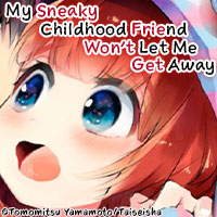 My Sneaky Childhood Friend Won't Let Me Get Away