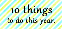 10 things to do this year