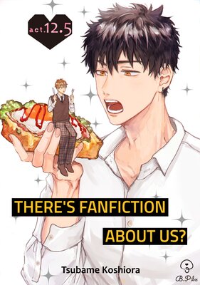 There's Fanfiction About Us? (12.5)