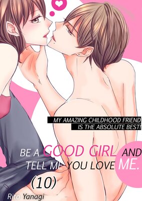 Be a Good Girl and Tell Me You Love Me -My Amazing Childhood Friend Is the Absolute Best!- (10)