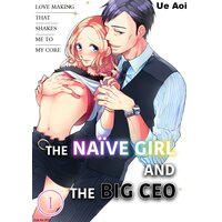 The Naive Girl And The Big CEO -Love Making That Shakes Me To My Core-