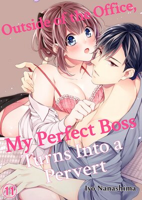 Outside of the Office, My Perfect Boss Turns Into a Pervert 11