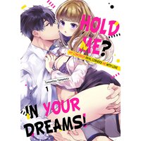Hold Me? In Your Dreams! -My Coworker Rival Corners Me With Love