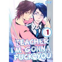 Teacher, I'm Gonna Fuck You