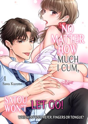 No Matter How Much I Cum, Satou Won't Let Go! Which Do You Prefer, Fingers or Tongue?