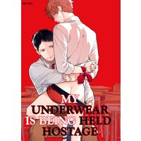 [Sold by Chapter] My Underwear Is Being Held Hostage