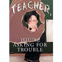 [Sold by Chapter] Teacher, You're Asking for Trouble [Plus Bonus Page and Digital-Only Bonus]