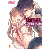 Brother, Don't Ruin Me...