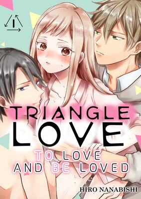 Triangle Love Vol.01 To Love and Be Loved