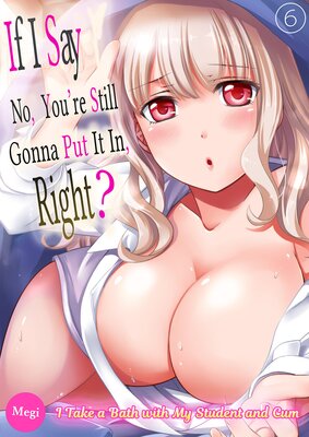 If I Say No, You're Still Gonna Put It In, Right? - I Take a Bath with My Student and Cum 6