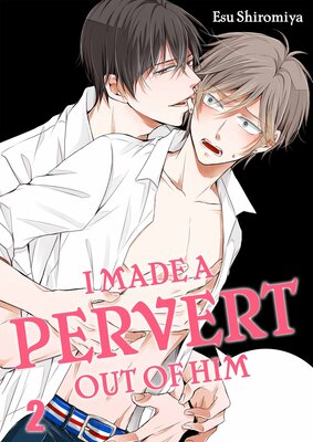 I Made a Pervert Out of Him(2)