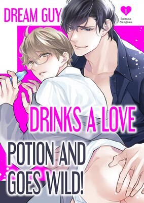 Dream Guy Drinks a Love Potion and Goes Wild!