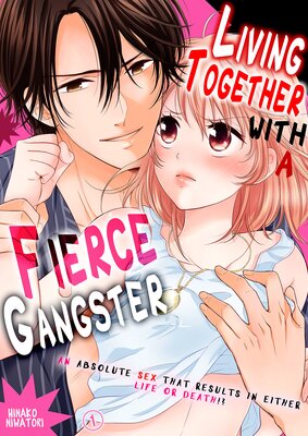 Living Together with a Fierce Gangster - An Absolute Sex that Results in Either Life or Death!?
