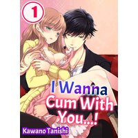 I Wanna Cum With You...!
