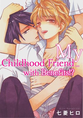 My Childhood Friend... with Benefits!