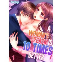 A Woman's Orgasm is 10 Times Better!