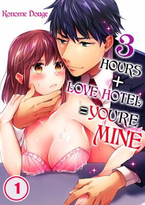 3 Hours + Love Hotel = You're Mine