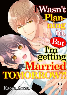 I Wasn't Planning to, But I'm getting Married Tomorrow?! (2)