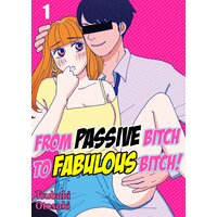 From Passive Bitch to Fabulous Bitch!