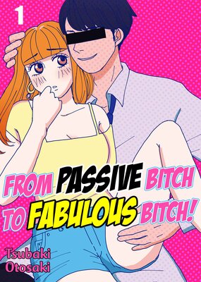 From Passive Bitch to Fabulous Bitch!
