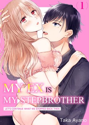 My Ex is my Stepbrother -Let's Continue What We Stopped Back Then