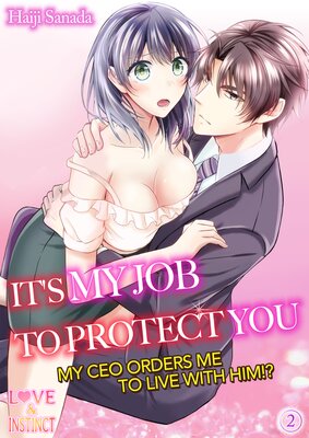 It's My Job To Protect You -My CEO Orders Me To Live With Him!?-