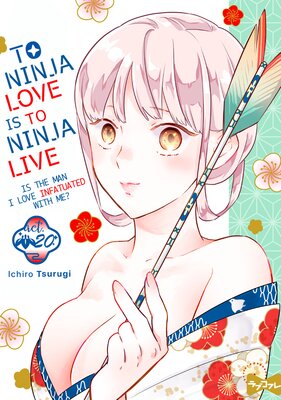 To Ninja Love Is to Ninja Live -Is the Man I Love Infatuated with Me?- (20)