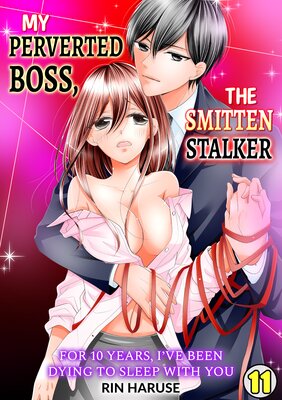 My Perverted Boss, the Smitten Stalker -For 10 Years, I've Been Dying to Sleep With You(11)