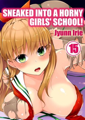 Sneaked into a Horny Girls' School!