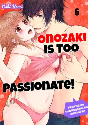Onozaki is Too Passionate! I Want To Know Everything About You, Inside and Out 6