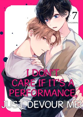 I don't care if it's a performance, just devour me! 7