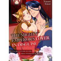 The Mighty Emperor's Lover In Disguise -His Favor Extends To The Most Intimate Places...-