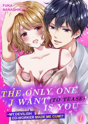 The Only One I Want (to Tease) is You My devilish co-worker made me cum!? 1
