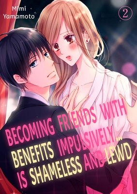 Becoming Friends With Benefits Impulsively... Is Shameless and Lewd 2