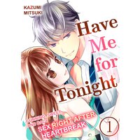 Have Me for Tonight - Cunning, Sweet, and Racy Sex Right After Heartbreak