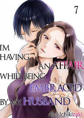 I'm Having an Affair While Being Embraced by My Husband 7