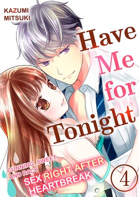 Have Me for Tonight - Cunning, Sweet, and Racy Sex Right After Heartbreak 4