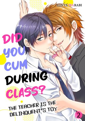 Did You Cum During Class? - The Teacher is the Delinquent's Toy 2