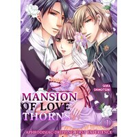 Mansion of Love Thorns -Aphrodisiac-Dripping First Experience-