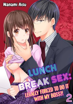Lunch Break Sex: Legally Forced to Do It With My Boss?! Chapter 2