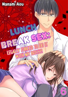 Lunch Break Sex: Legally Forced to Do It With My Boss?! Chapter 6
