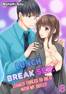 Lunch Break Sex: Legally Forced to Do It With My Boss?! Chapter 8