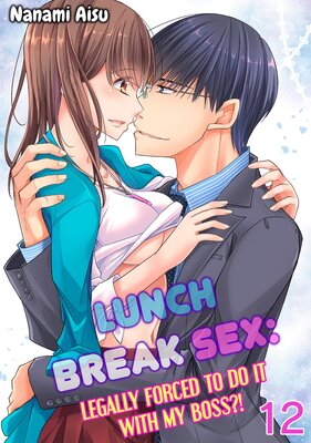 Lunch Break Sex: Legally Forced to Do It With My Boss?! Chapter 12