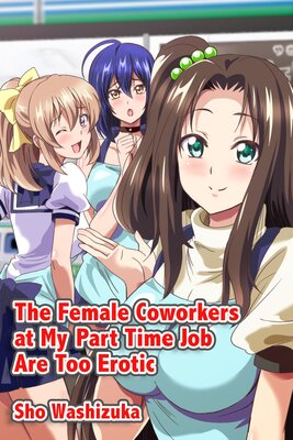 The Female Coworkers At My Part-Time Job Are Too Erotic