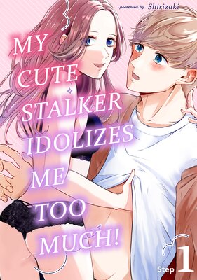 My Cute Stalker Idolizes Me Too Much!