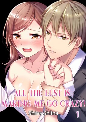 All the Lust Is Making Me Go Crazy!
