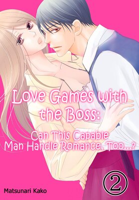 Love Games with the Boss: Can This Capable Man Handle Romance, Too...? Chapter 2