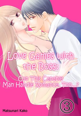 Love Games with the Boss: Can This Capable Man Handle Romance, Too...? Chapter 3